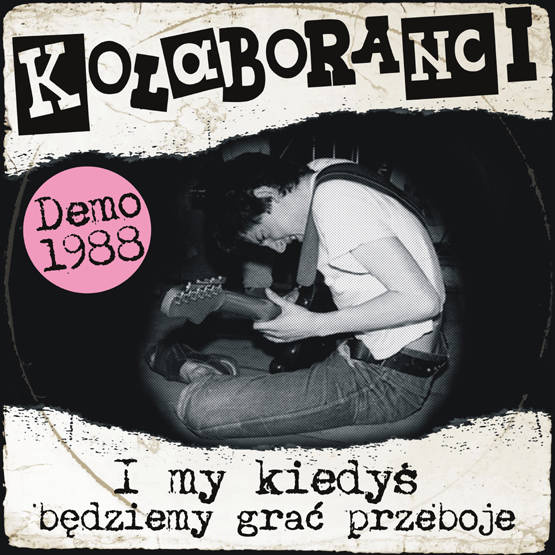 I my kiedyś będziemy grac przeboje (Demo 1988 + 9 bonus tracks)